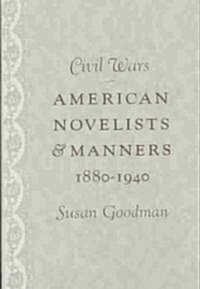 Civil Wars: American Novelists and Manners, 1880-1940 (Hardcover)