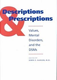 Descriptions and Prescriptions: Values, Mental Disorders, and the Dsms (Hardcover)