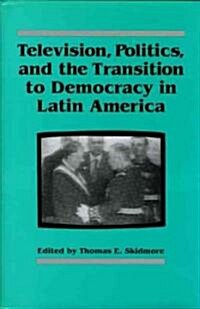 Television, Politics, and the Transition to Democracy in Latin America (Paperback)