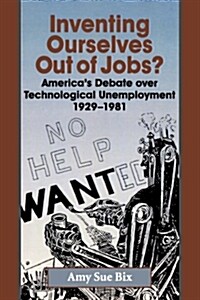 Inventing Ourselves Out of Jobs?: Americas Debate Over Technological Unemployment 1929-1981 (Paperback)