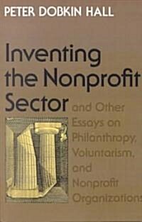 Inventing the Nonprofit Sector: And Other Essays on Philanthropy, Voluntarism, and Nonprofit Organizations (Paperback)
