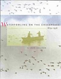 Waterfowling on the Chesapeake, 1819-1936 (Hardcover)