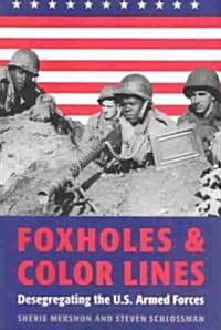 Foxholes and Color Lines: Desegregating the U.S. Armed Forces (Paperback)