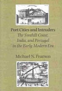 Port Cities and Intruders: The Swahili Coast, India, and Portugal in the Early Modern Era (Paperback, Revised)