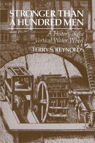 Stronger Than a Hundred Men: A History of the Vertical Water Wheel (Paperback, Revised)