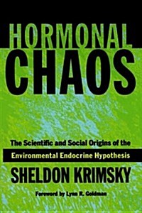 Hormonal Chaos: The Scientific and Social Origins of the Environmental Endocrine Hypothesis (Paperback, Revised)