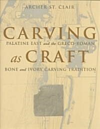 Carving as Craft: Palatine East and the Greco-Roman Bone and Ivory Carving Tradition (Hardcover)