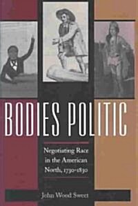 Bodies Politic: Negotiating Race in the American North, 1730-1830 (Hardcover)