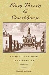 From Tavern to Courthouse: Architecture & Ritual in American Law, 1658-1860 (Hardcover)