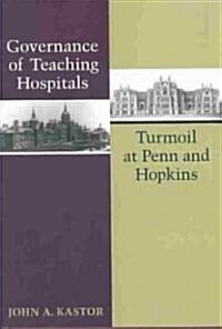 Governance of Teaching Hospitals: Turmoil at Penn and Hopkins (Hardcover)