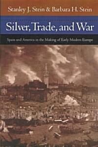 Silver, Trade, and War: Spain and America in the Making of Early Modern Europe (Paperback, Revised)