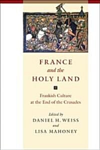 France and the Holy Land: Frankish Culture at the End of the Crusades (Hardcover)