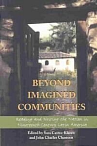 Beyond Imagined Communities: Reading and Writing the Nation in Nineteenth-Century Latin America (Paperback)