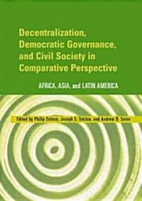 Decentralization, Democratic Governance, and Civil Society in Comparative Perspective: Africa, Asia, and Latin America (Hardcover)