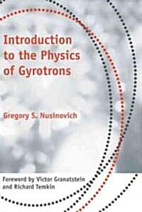 Introduction to the Physics of Gyrotrons (Hardcover)