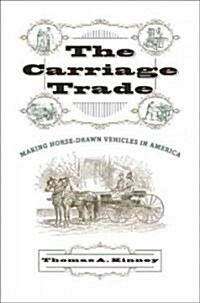 The Carriage Trade: Making Horse-Drawn Vehicles in America (Hardcover)