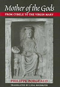 Mother of the Gods: From Cybele to the Virgin Mary (Hardcover)