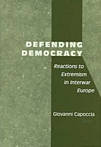 Defending Democracy: Reactions to Extremism in Interwar Europe (Hardcover)