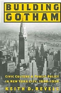 Building Gotham: Civic Culture and Public Policy in New York City, 1898-1938 (Paperback, Revised)