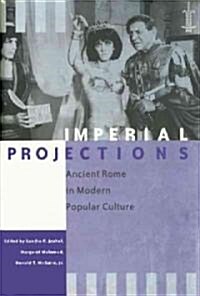 Imperial Projections: Ancient Rome in Modern Popular Culture (Paperback, Revised)