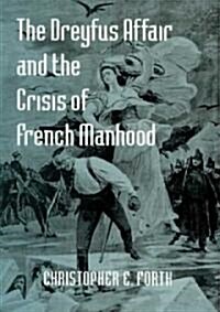 The Dreyfus Affair and the Crisis of French Manhood (Paperback, Revised)