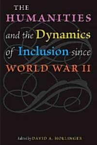 The Humanities And the Dynamics of Inclusion Since World War II (Hardcover)