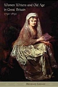 Women Writers and Old Age in Great Britain, 1750-1850 (Hardcover)