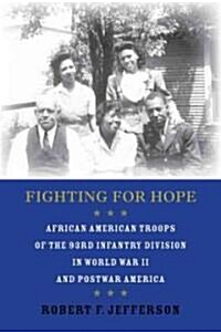 Fighting for Hope: African American Troops of the 93rd Infantry Division in World War II and Postwar America (Hardcover)