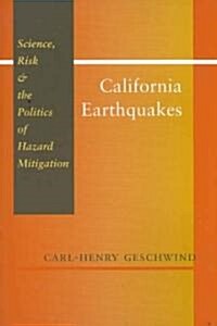 California Earthquakes: Science, Risk, & the Politics of Hazard Mitigation (Paperback)