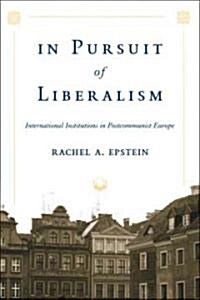 In Pursuit of Liberalism: International Institutions in Postcommunist Europe (Hardcover)
