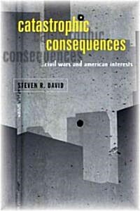 Catastrophic Consequences: Civil Wars and American Interests (Paperback)