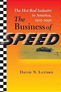 The Business of Speed: The Hot Rod Industry in America, 1915-1990 (Hardcover)