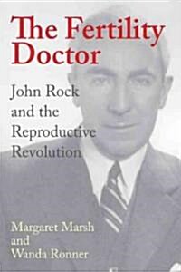 The Fertility Doctor: John Rock and the Reproductive Revolution (Hardcover)
