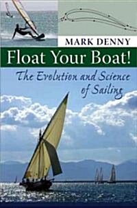 Float Your Boat!: The Evolution and Science of Sailing (Hardcover)