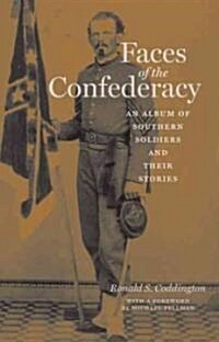 Faces of the Confederacy: An Album of Southern Soldiers and Their Stories (Hardcover)