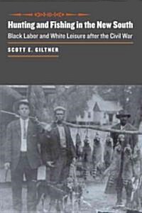 Hunting and Fishing in the New South: Black Labor and White Leisure After the Civil War (Hardcover)
