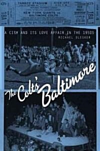 The Colts Baltimore: A City and Its Love Affair in the 1950s (Hardcover)