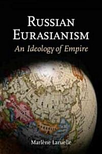 Russian Eurasianism: An Ideology of Empire (Hardcover)