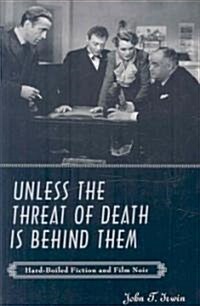 Unless the Threat of Death Is Behind Them: Hard-Boiled Fiction and Film Noir (Paperback)