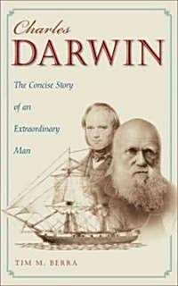 Charles Darwin: The Concise Story of an Extraordinary Man (Hardcover)