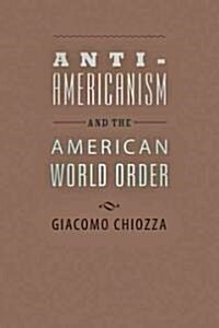 Anti-Americanism and the American World Order (Hardcover, New)