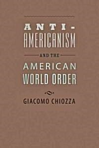 Anti-Americanism and the American World Order (Paperback, 1st)