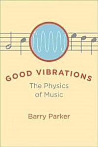Good Vibrations: The Physics of Music (Hardcover)