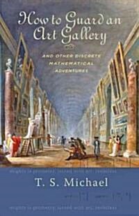 How to Guard an Art Gallery and Other Discrete Mathematical Adventures (Hardcover, New)