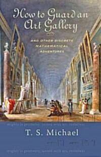 How to Guard an Art Gallery and Other Discrete Mathematical Adventures (Paperback)