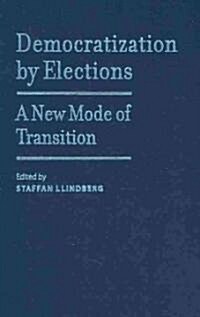 Democratization by Elections: A New Mode of Transition (Hardcover)