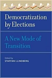 Democratization by Elections: A New Mode of Transition (Paperback)