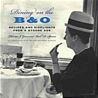 Dining on the B&O: Recipes and Sidelights from a Bygone Age (Hardcover)