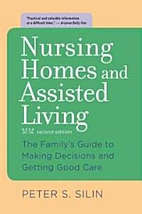 Nursing Homes and Assisted Living: The Familys Guide to Making Decisions and Getting Good Care (Paperback, 2)