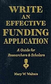 Write an Effective Funding Application: A Guide for Researchers and Scholars (Hardcover, New)